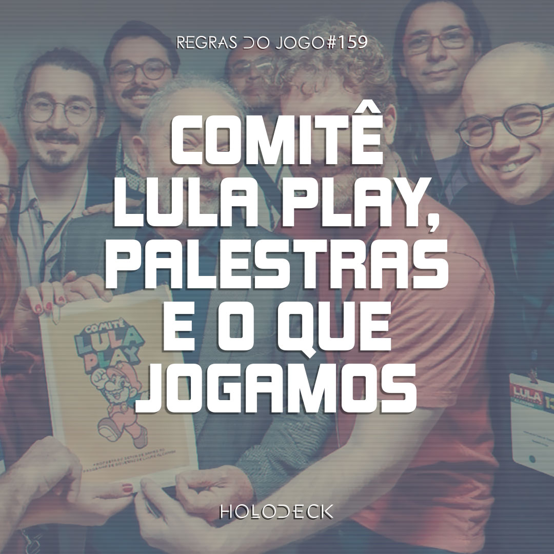 Regras do Jogo #159 – Comitê Lula Play, Palestra e o que jogamos